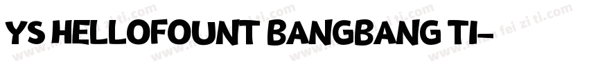 YS HELLOFOUNT BANGBANG TI字体转换